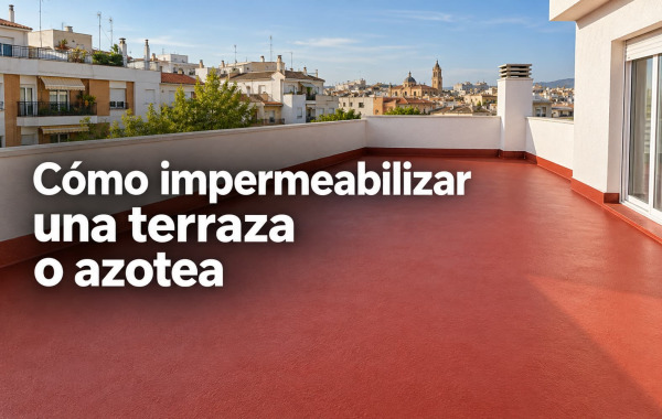 Cómo impermeabilizar una terraza o azotea paso a paso